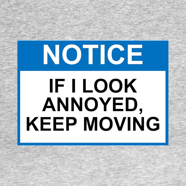 OSHA Notice Sign - If I Look Annoyed, Keep Moving by Starbase79